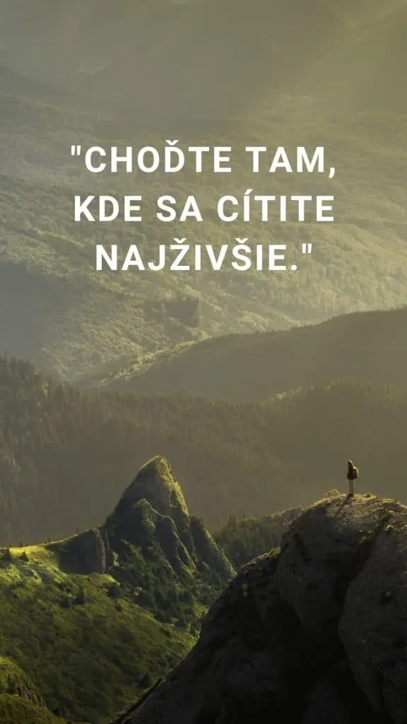 Citát - Choďte tam, kde sa cítite najživšie.